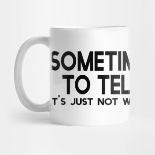 Sometimes I have to tell myself... Mug